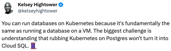 Hightower says that you can run databases on Kubernetes because it&rsquo;s fundamentally the same as running a database on a VM